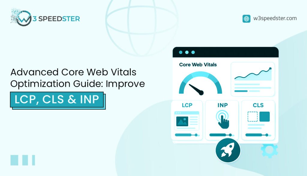 Advanced Core Web Vitals Optimization Guide (LCP, CLS INP ) - W3Speedster